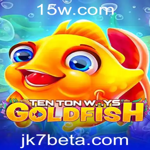 JK7bet | TenTonWaysGoldfish: Descubra o Novo Jogo que Está Conquistando o Mundo